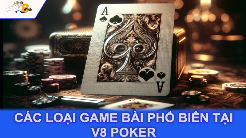 Các loại game bài phổ biến tại V8 Poker