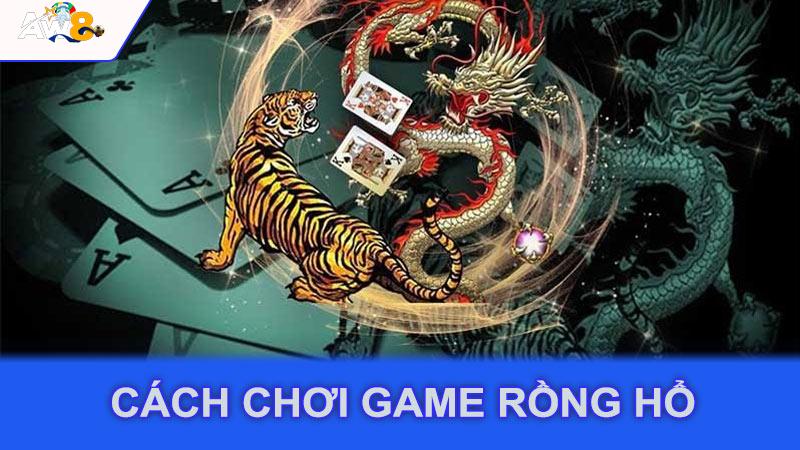 Cách chơi game rồng hổ