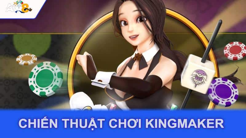 Chiến thuật chơi KingMaker