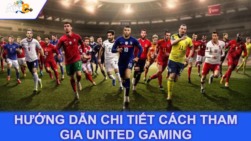 Hướng dẫn chi tiết cách tham gia United Gaming