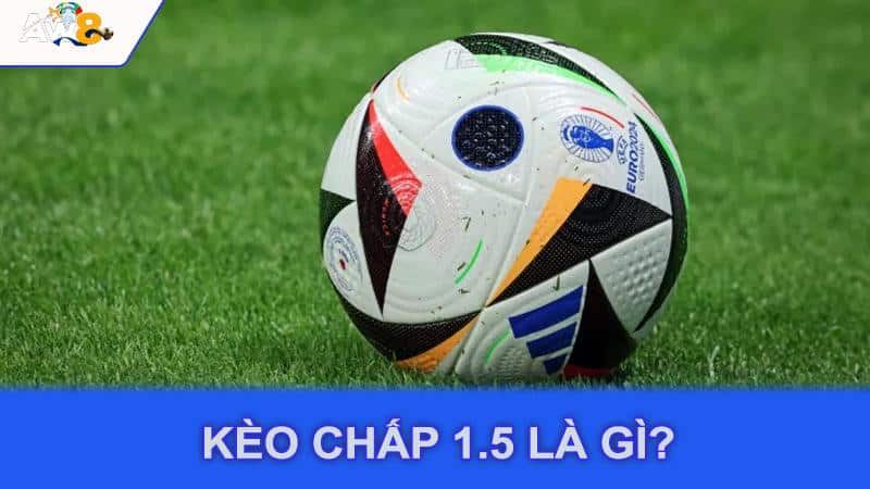 Kèo chấp 1.5 là gì?