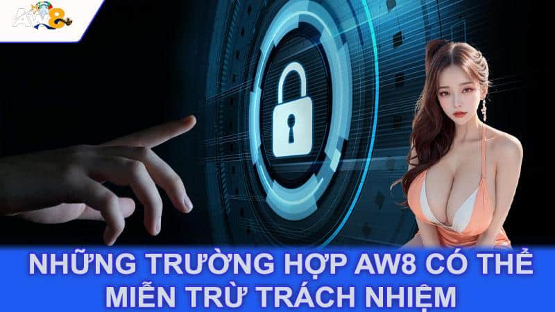 Những trường hợp Aw8 có thể miễn trừ trách nhiệm