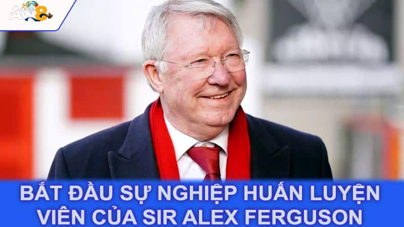 Bắt đầu sự nghiệp huấn luyện viên của Sir Alex Ferguson