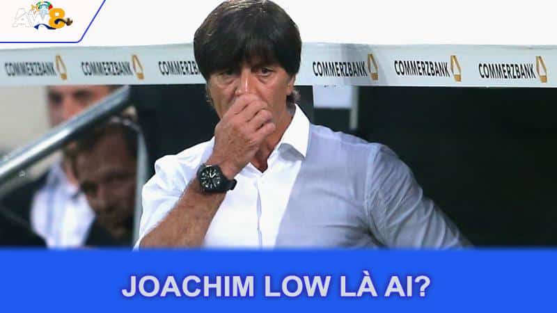 Joachim Low là ai?