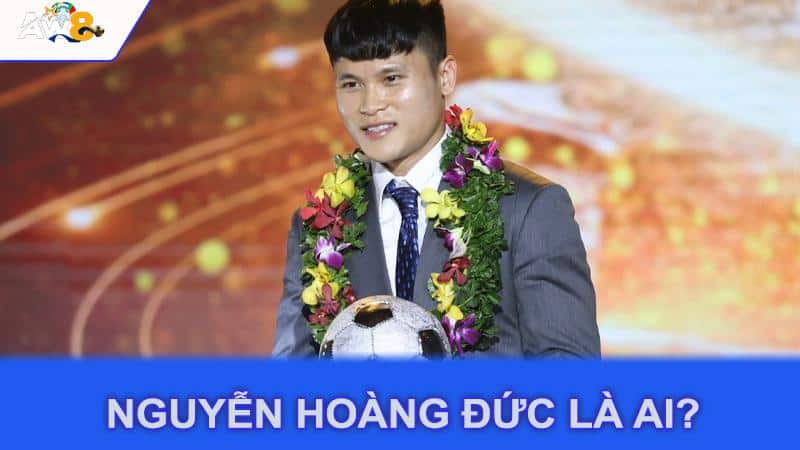 Nguyễn Hoàng Đức là ai?