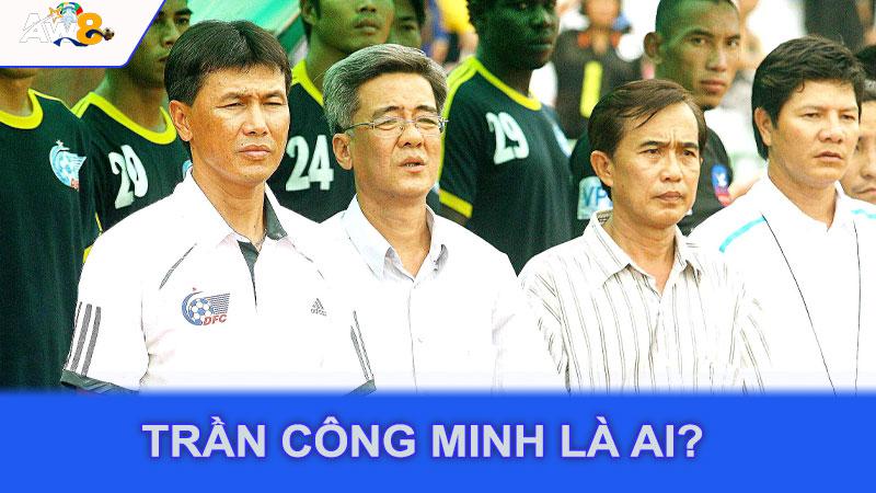 Trần Công Minh là ai?